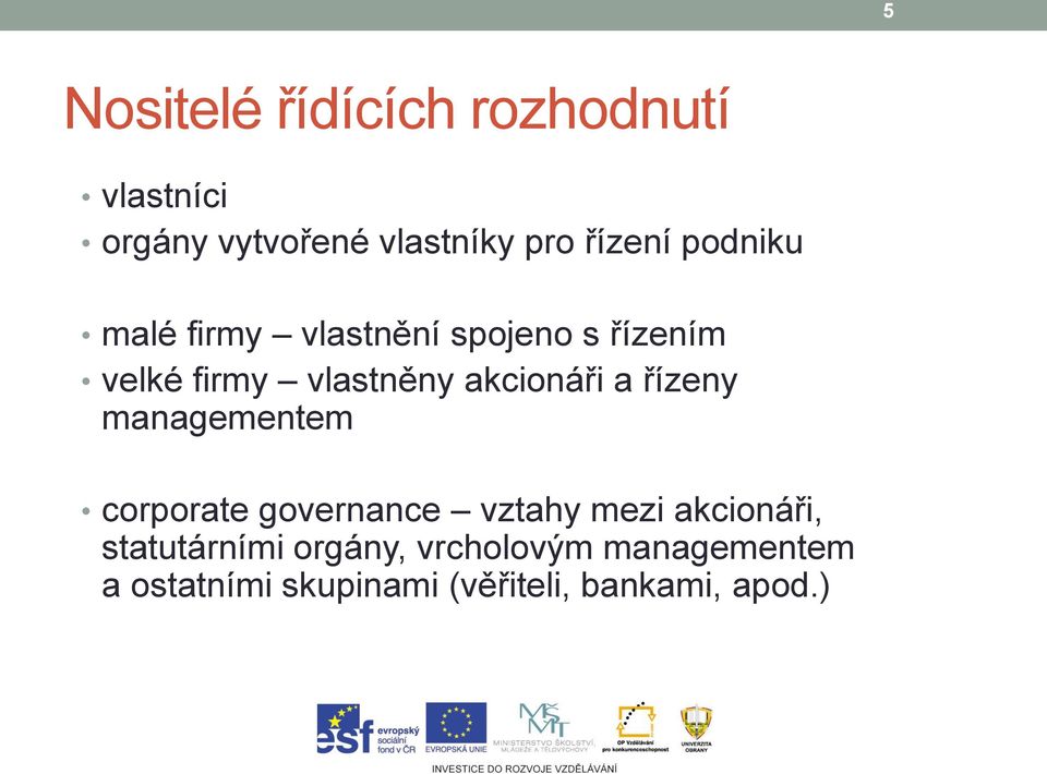 akcionáři a řízeny managementem corporate governance vztahy mezi akcionáři,