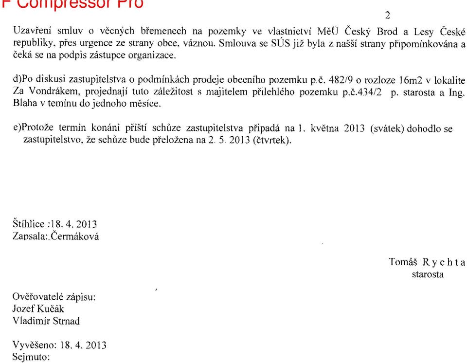 4829 o rozloze 76m2 v lokalite Za Yondritkem, projednaji tuto zttlelitost s majitelem piilehleho pozemku p.t,.4342 p. a Ing. Blaha v temfnu do jednoho mdsice. /.