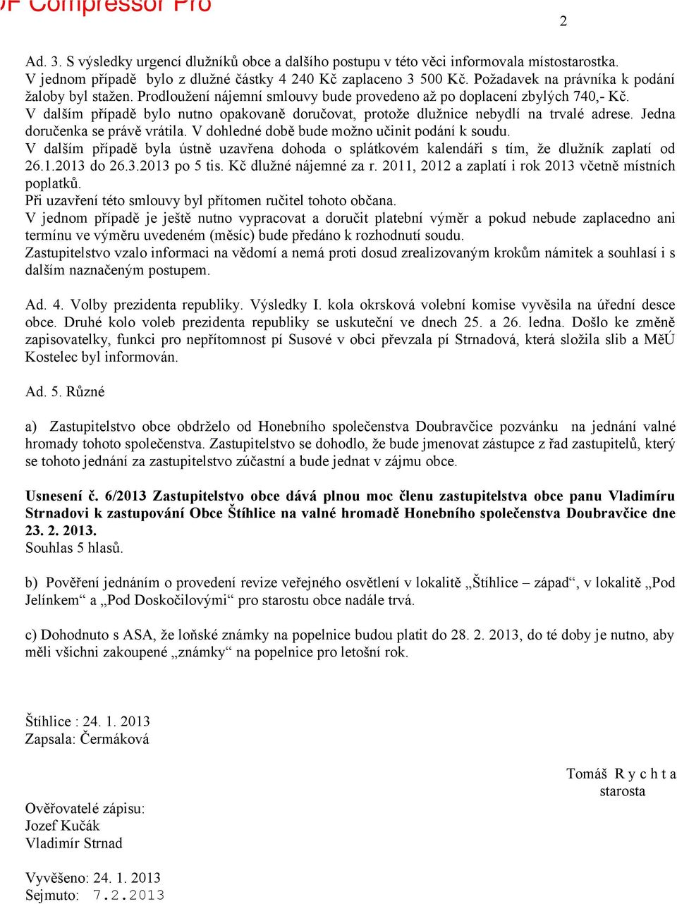 V dalším případě bylo nutno opakovaně doručovat, protože dlužnice nebydlí na trvalé adrese. Jedna doručenka se právě vrátila. V dohledné době bude možno učinit podání k soudu.