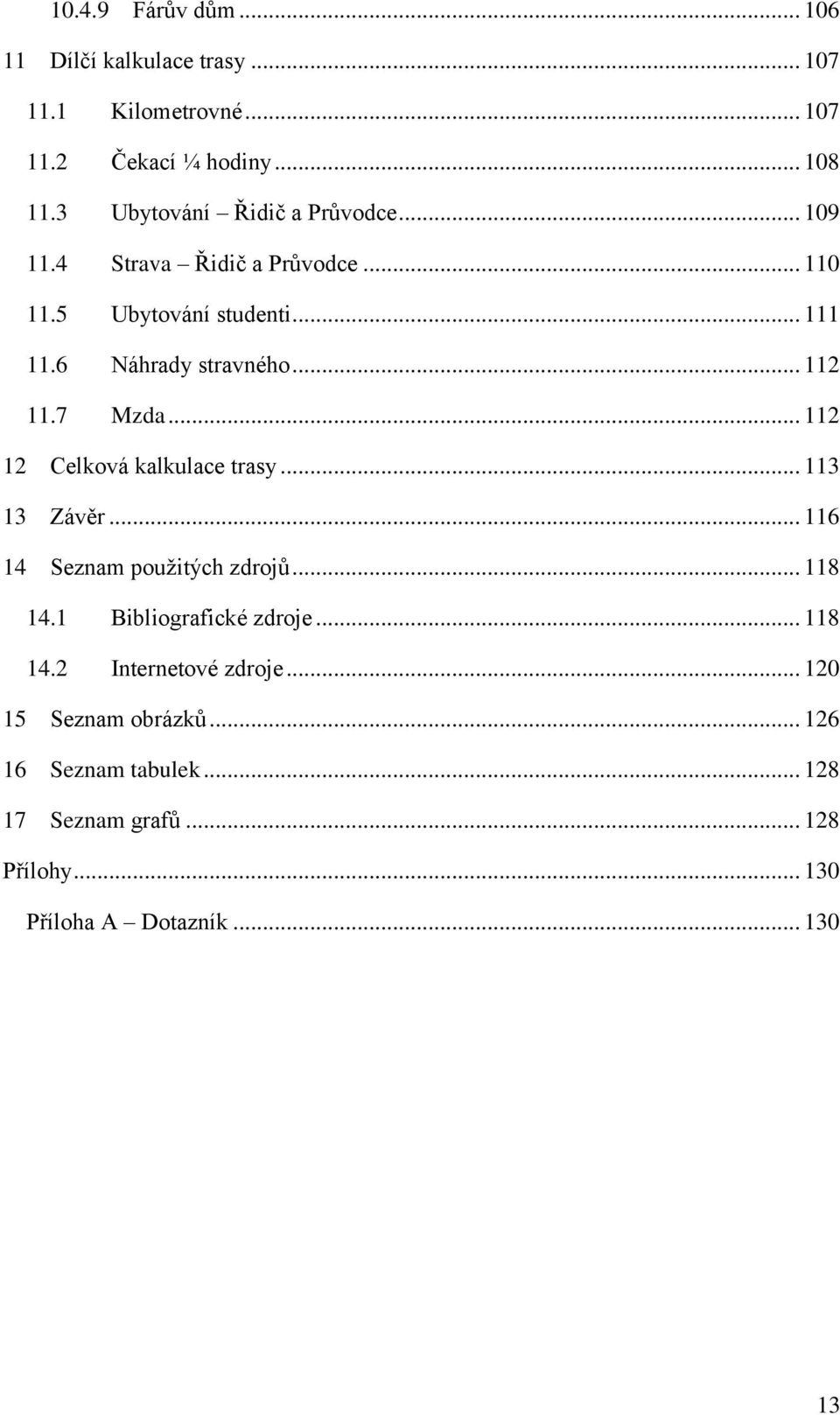 .. 112 11.7 Mzda... 112 12 13 14 Celková kalkulace trasy... 113 Závěr... 116 Seznam použitých zdrojů... 118 14.