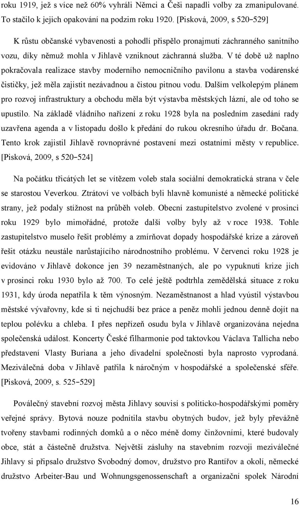 V té době už naplno pokračovala realizace stavby moderního nemocničního pavilonu a stavba vodárenské čističky, jež měla zajistit nezávadnou a čistou pitnou vodu.