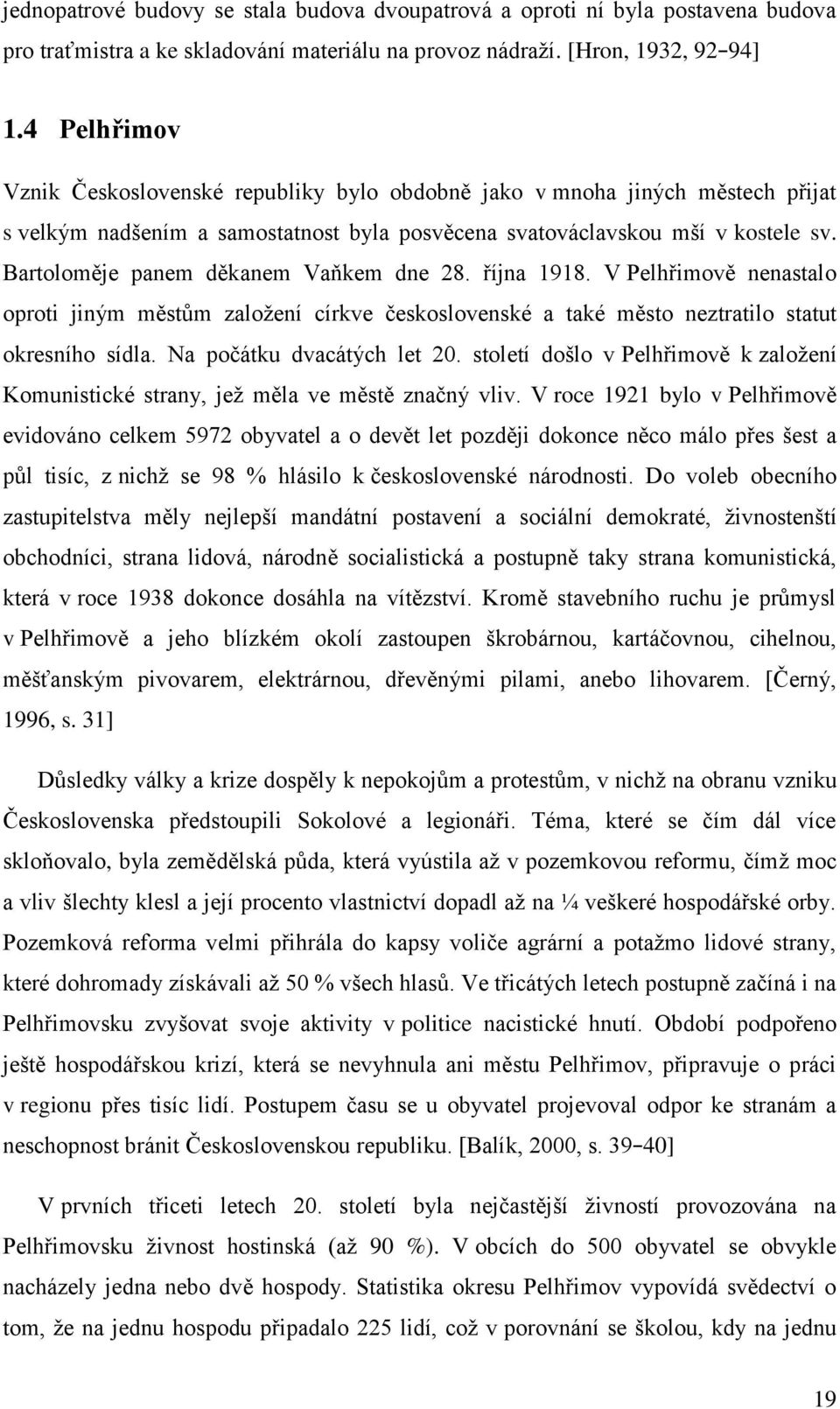 Bartoloměje panem děkanem Vaňkem dne 28. října 1918. V Pelhřimově nenastalo oproti jiným městům založení církve československé a také město neztratilo statut okresního sídla.