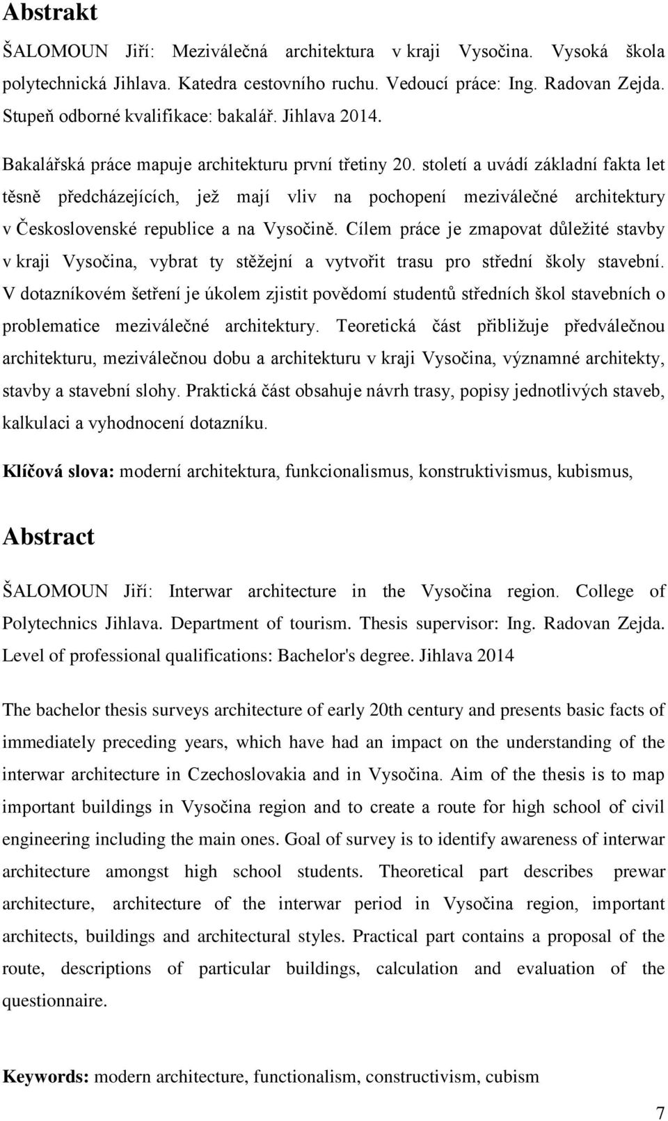 století a uvádí základní fakta let těsně předcházejících, jež mají vliv na pochopení meziválečné architektury v Československé republice a na Vysočině.