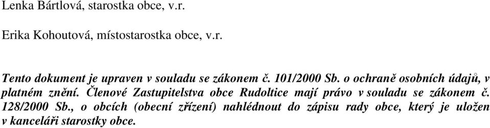 Členové Zastupitelstva obce Rudoltice mají právo v souladu se zákonem č. 128/2000 Sb.