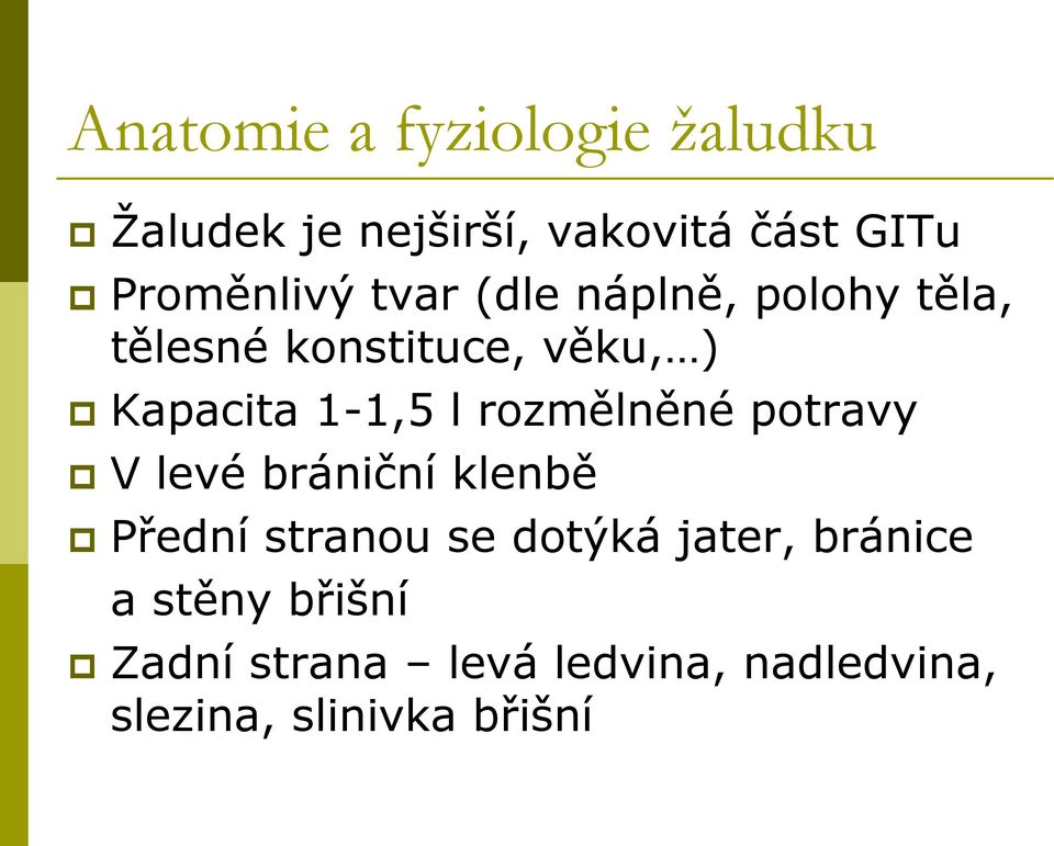 1-1,5 l rozmělněné potravy V levé brániční klenbě Přední stranou se dotýká