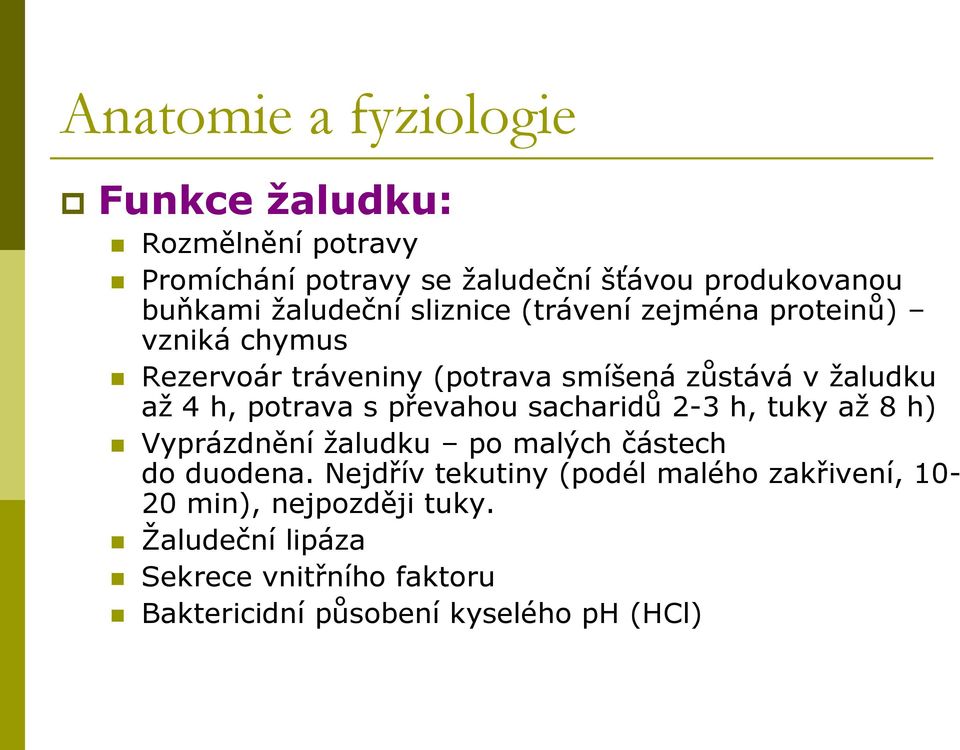 potrava s převahou sacharidů 2-3 h, tuky aţ 8 h) Vyprázdnění ţaludku po malých částech do duodena.