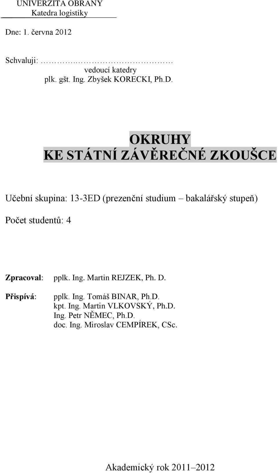 OKRUHY KE STÁTNÍ ZÁVĚREČNÉ ZKOUŠCE Učební skupina: 13-3ED (prezenční studium bakalářský stupeň) Počet