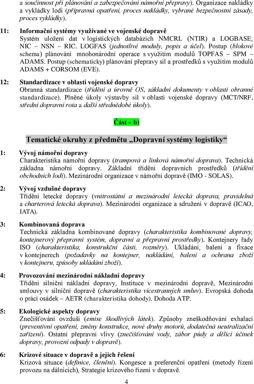 Postup (blokové schema) plánování mnohonárodní operace s využitím modulů TOPFAS SPM ADAMS. Postup (schematicky) plánování přepravy sil a prostředků s využitím modulů ADAMS + CORSOM (EVE).