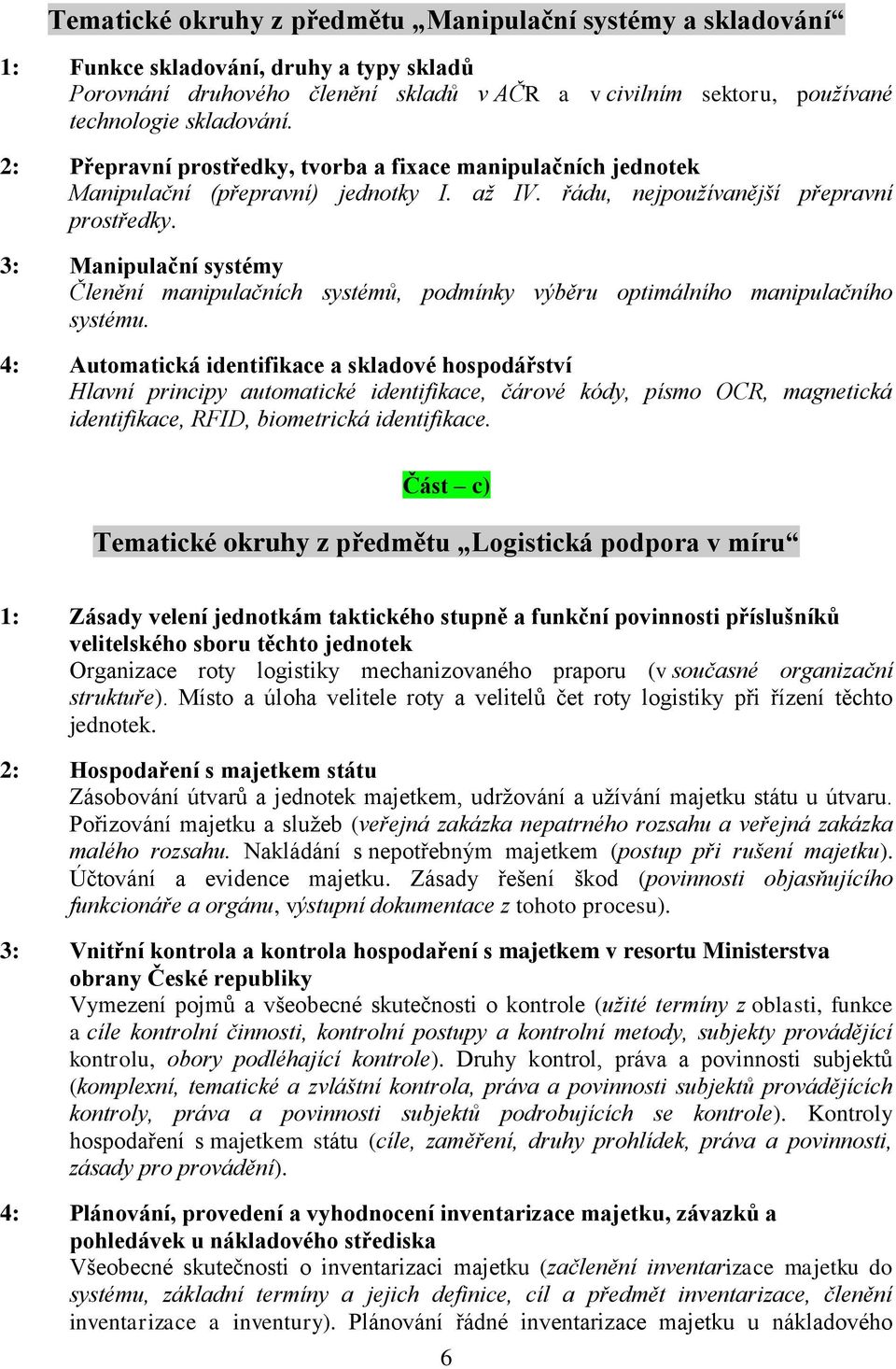 3: Manipulační systémy Členění manipulačních systémů, podmínky výběru optimálního manipulačního systému.