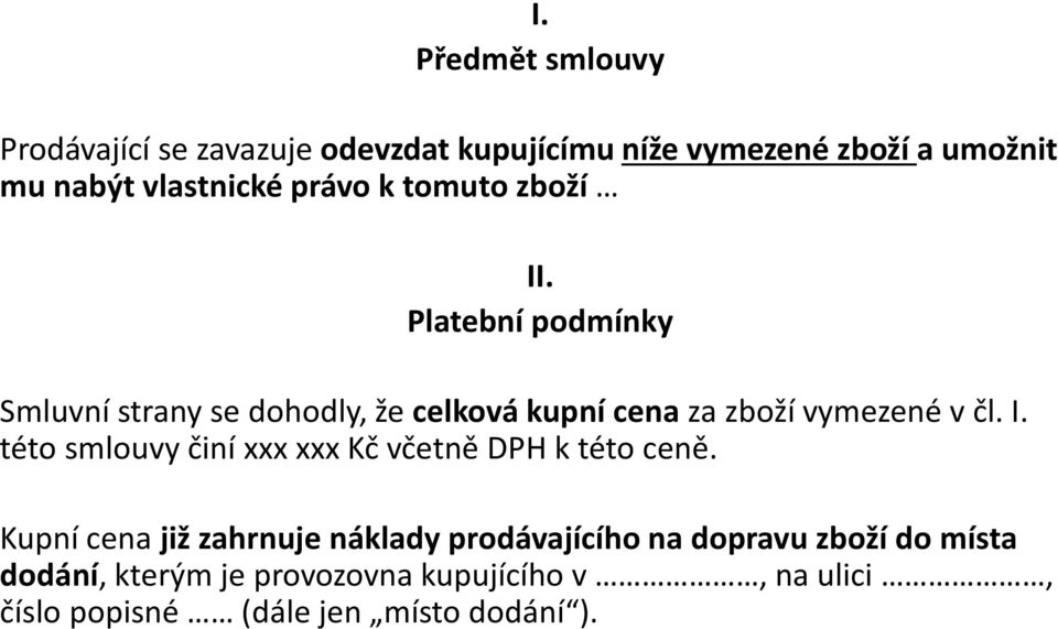 Platební podmínky Smluvní strany se dohodly, že celková kupní cena za zboží vymezené v čl. I.