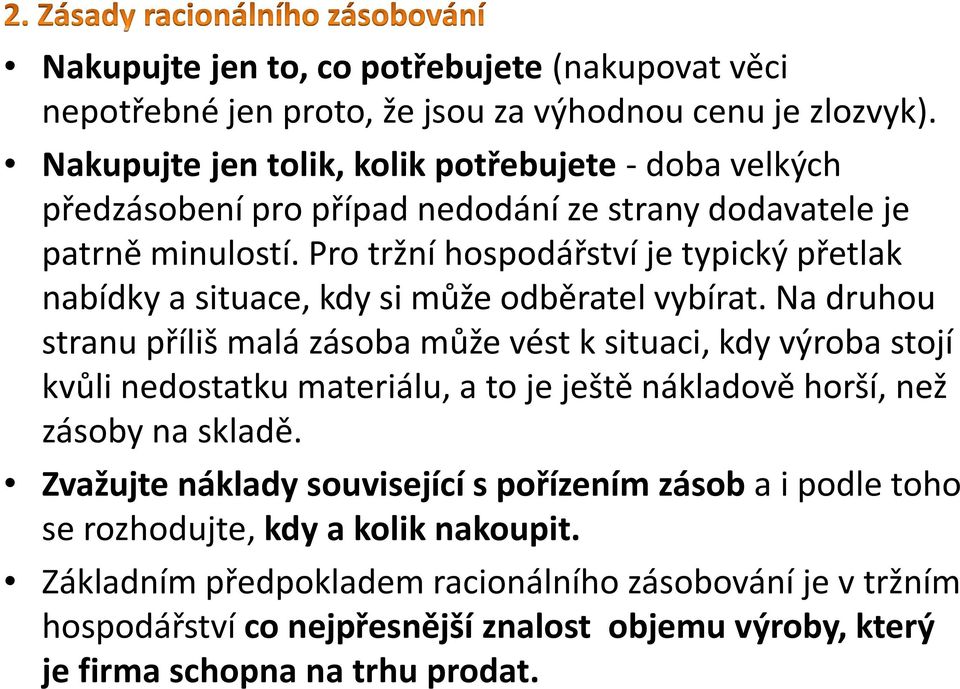 Pro tržní hospodářství je typický přetlak nabídky a situace, kdy si může odběratel vybírat.