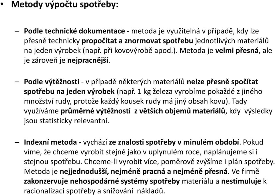 1 kg železa vyrobíme pokaždé z jiného množství rudy, protože každý kousek rudy má jiný obsah kovu).