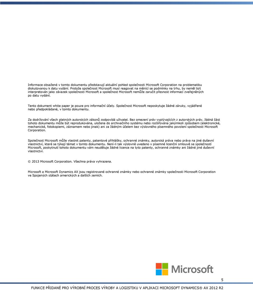 zveřejněných po datu vydání. Tento dokument white paper je pouze pro informační účely. Společnost Microsoft neposkytuje žádné záruky, vyjádřené nebo předpokládané, v tomto dokumentu.