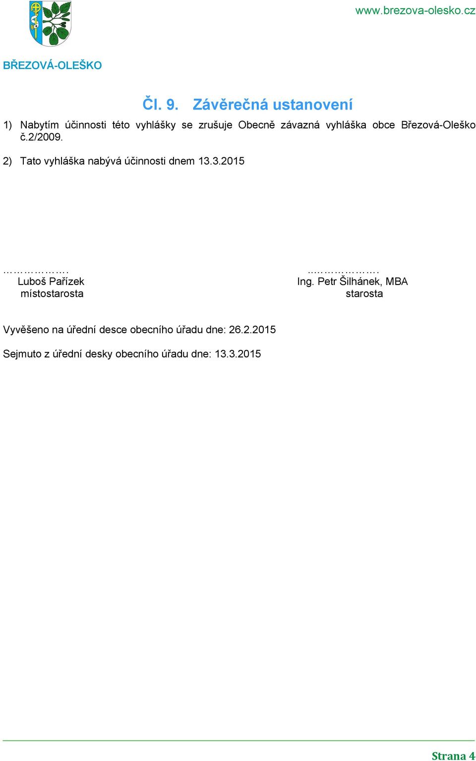 vyhláška obce Březová-Oleško č.2/2009. 2) Tato vyhláška nabývá účinnosti dnem 13.3.2015.