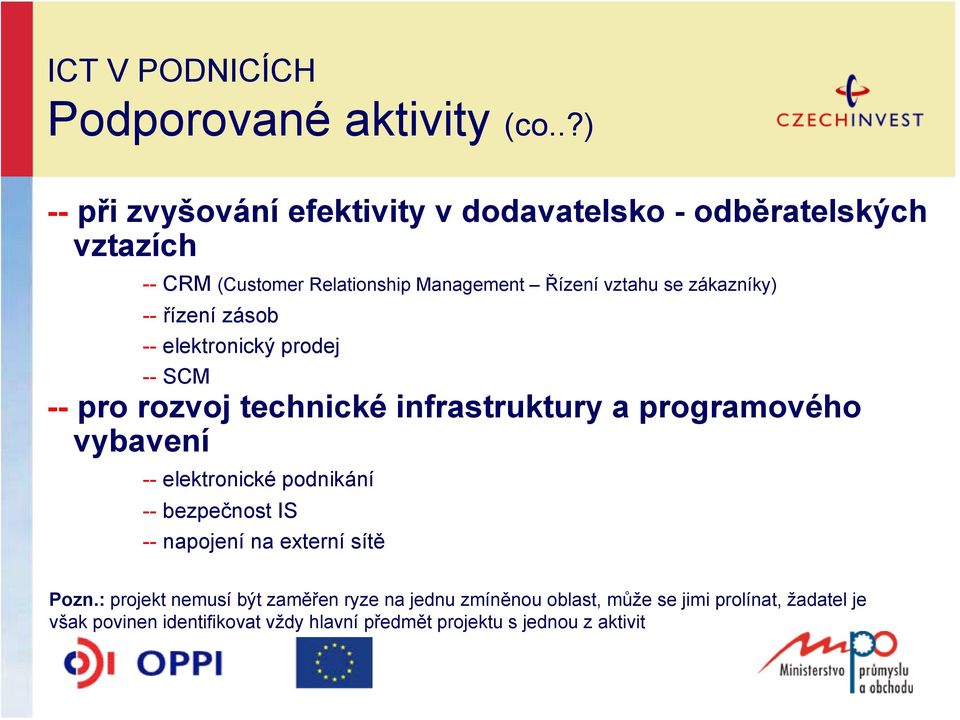 zákazníky) -- řízení zásob -- elektronický prodej -- SCM -- pro rozvoj technické infrastruktury a programového vybavení --