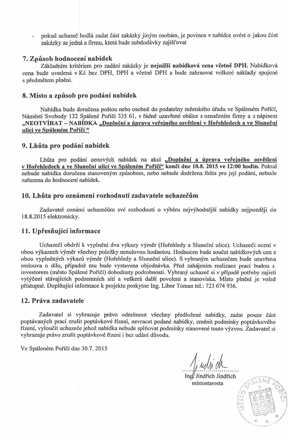 Nabídková cena bude uvedená v Kč bez OPH, OPH a včetně OPH a bude zahrnovat veškeré náklady spojené s předmětem plnění. 8.