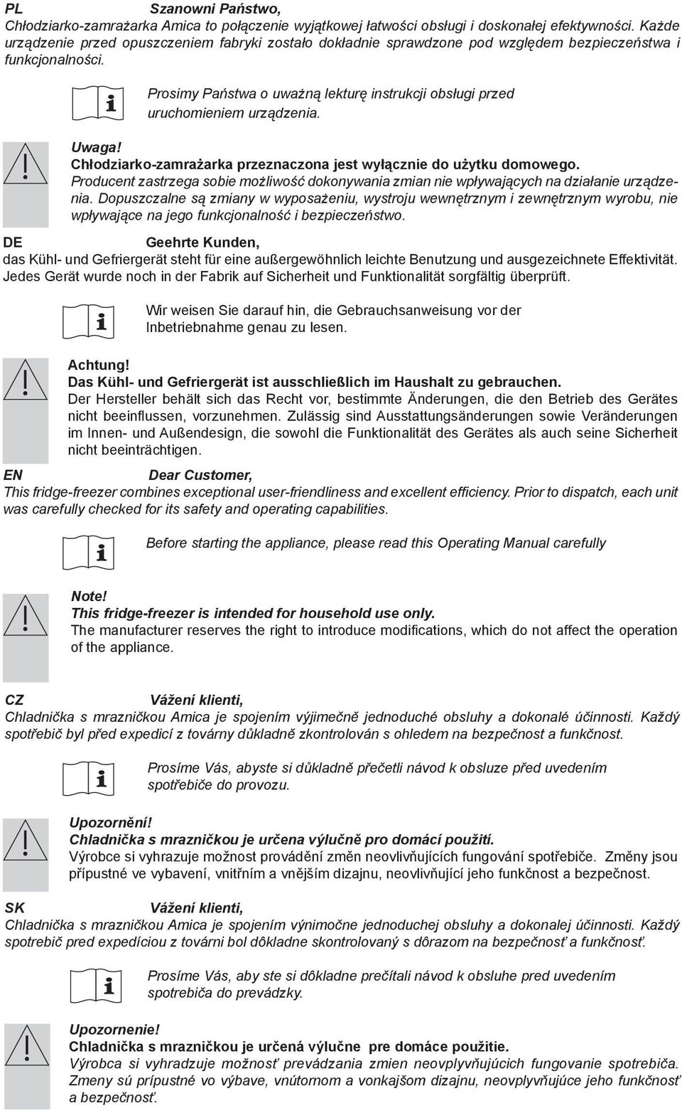 Prosimy Państwa o uważną lekturę instrukcji obsługi przed uruchomieniem urządzenia. Uwaga! Chłodziarko-zamrażarka przeznaczona jest wyłącznie do użytku domowego.