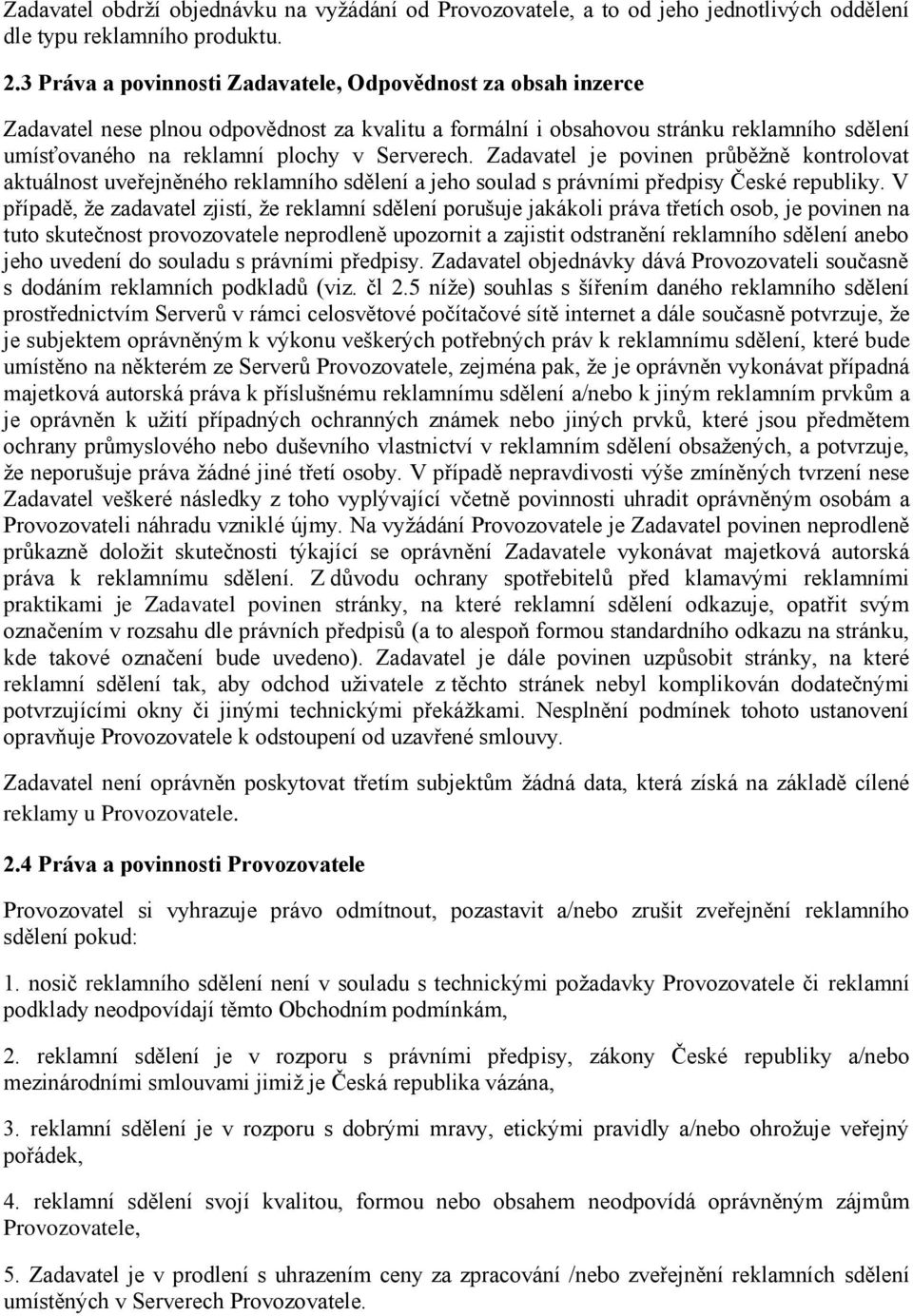 Zadavatel je povinen průběžně kontrolovat aktuálnost uveřejněného reklamního sdělení a jeho soulad s právními předpisy České republiky.