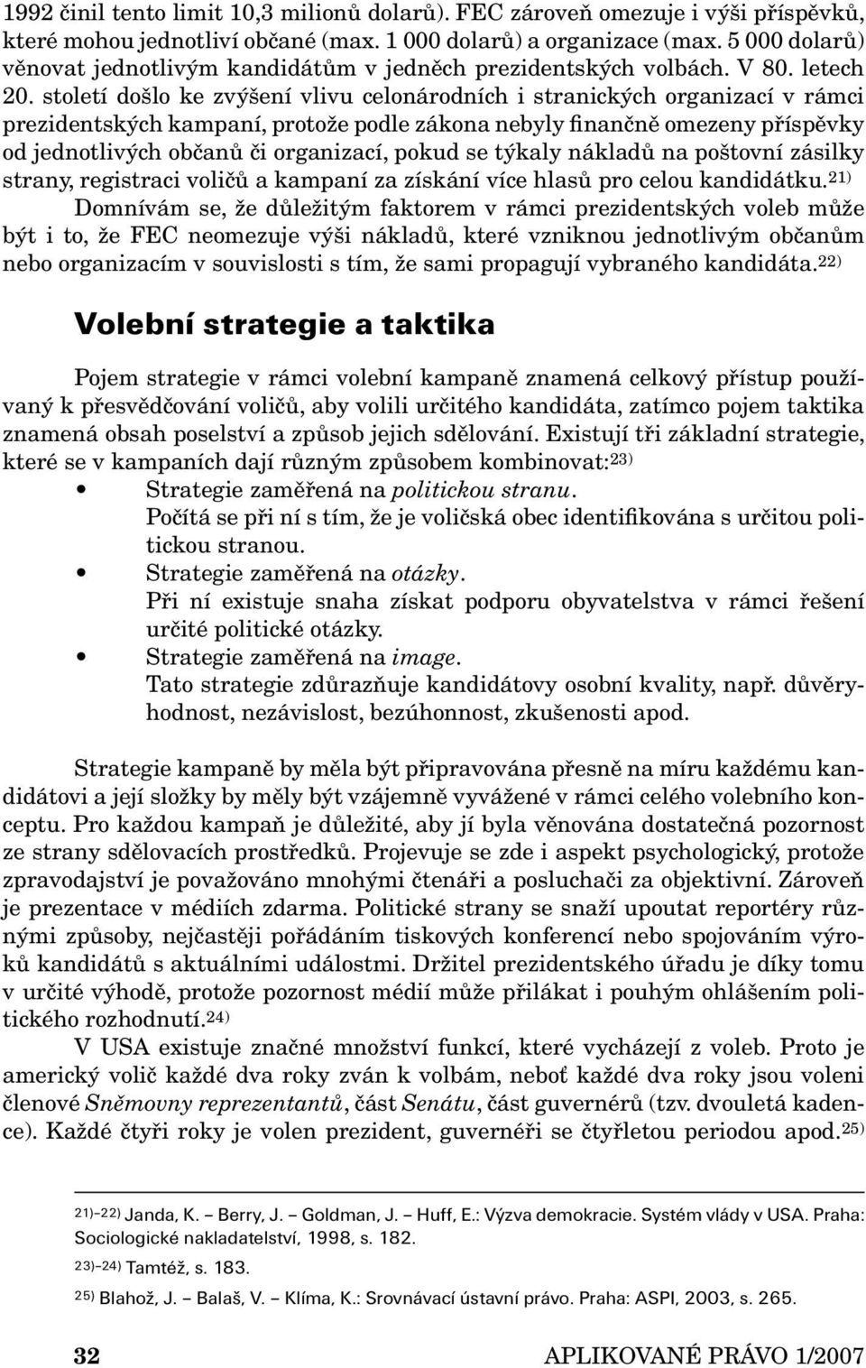 století došlo ke zvýšení vlivu celonárodních i stranických organizací v rámci prezidentských kampaní, protože podle zákona nebyly finančně omezeny příspěvky od jednotlivých občanů či organizací,