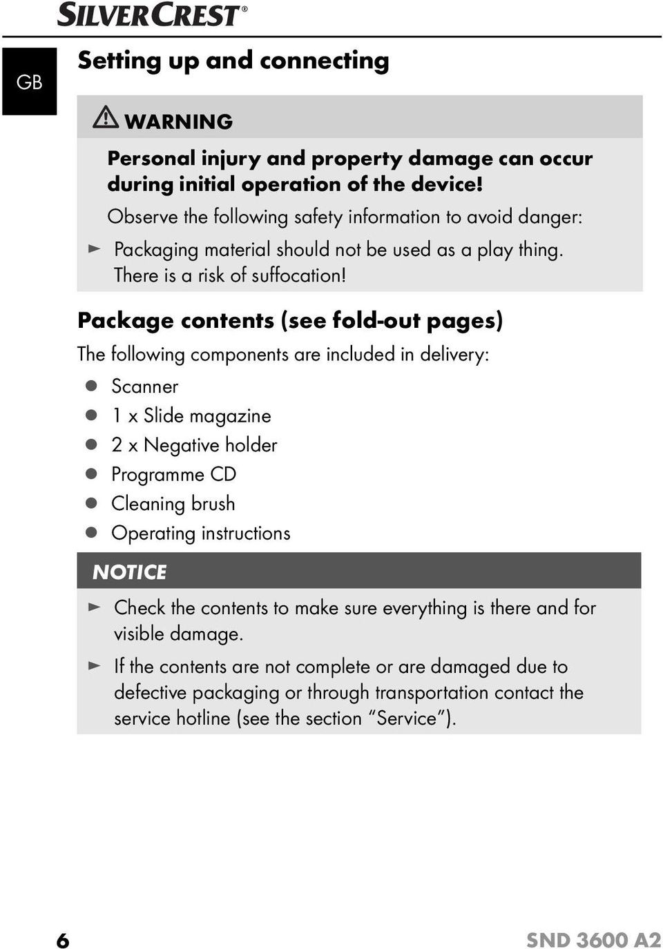 Package contents (see fold-out pages) The following components are included in delivery: Scanner 1 x Slide magazine 2 x Negative holder Programme CD Cleaning brush Operating