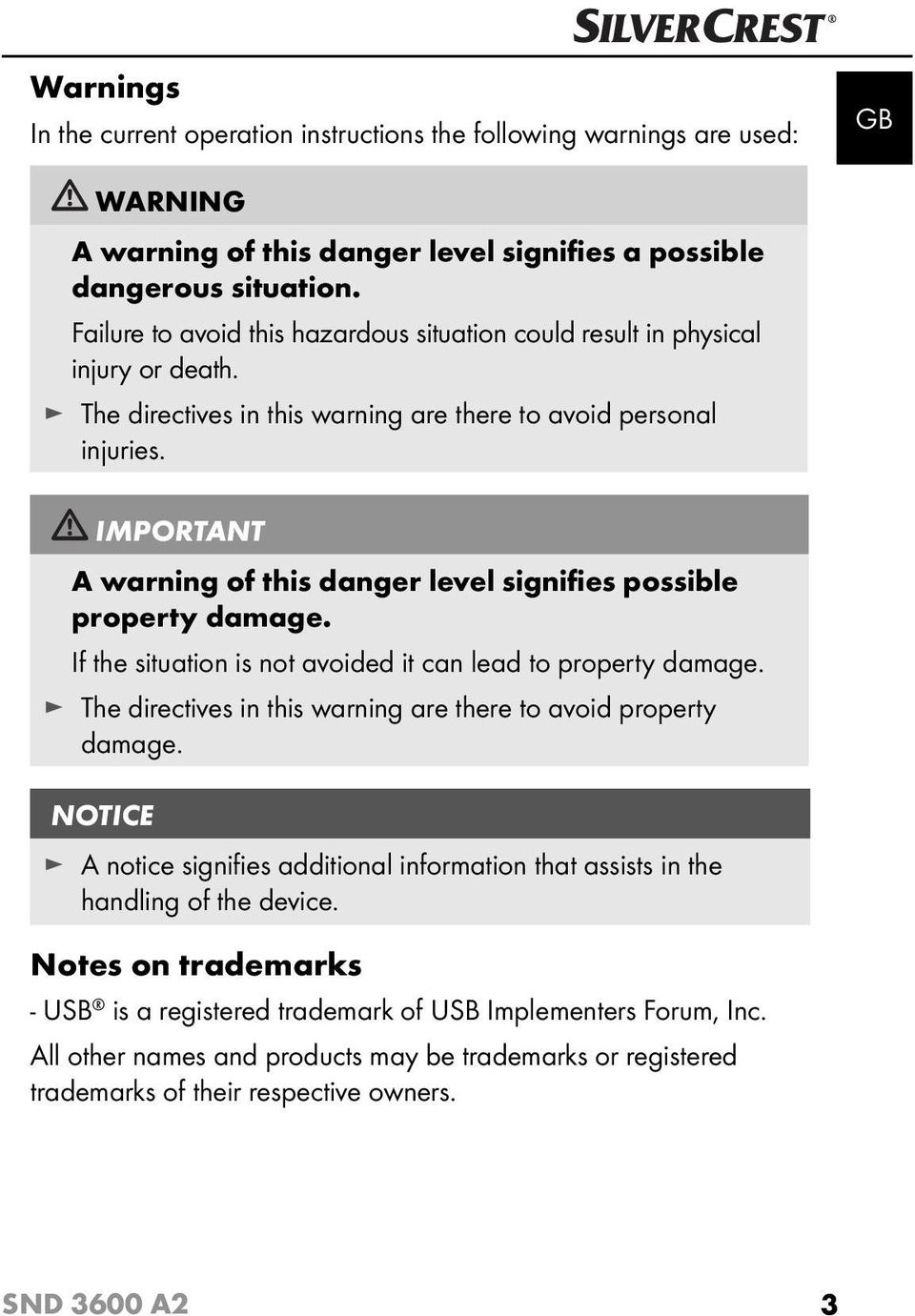 IMPORTANT A warning of this danger level signifies possible property damage. If the situation is not avoided it can lead to property damage.