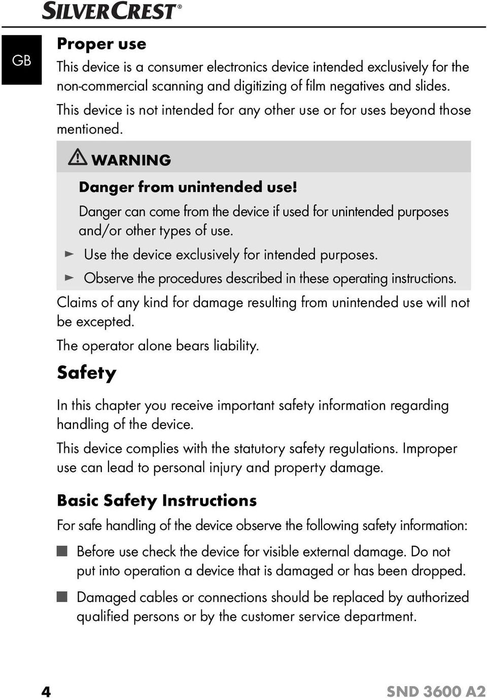 Danger can come from the device if used for unintended purposes and/or other types of use. Use the device exclusively for intended purposes.