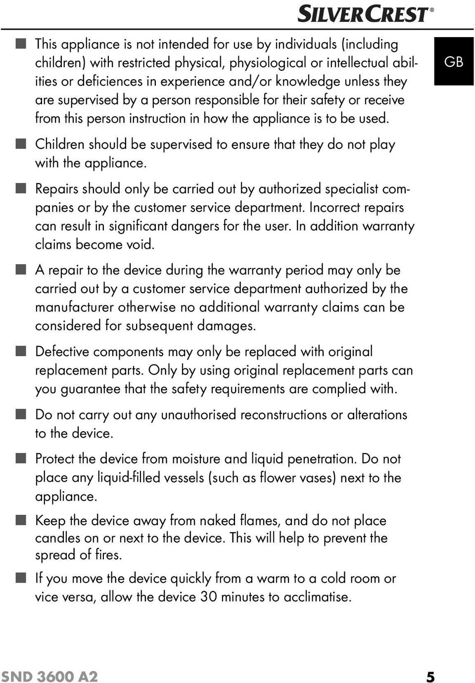 Children should be supervised to ensure that they do not play with the appliance. Repairs should only be carried out by authorized specialist companies or by the customer service department.