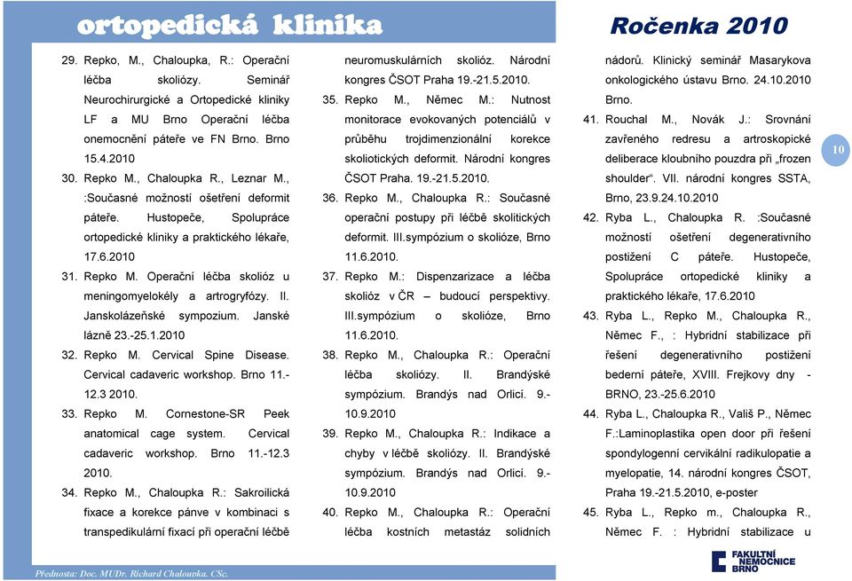 : Srovnání onemocnění páteře ve FN Brno. Brno 15.4.2010 průběhu trojdimenzionální korekce skoliotických deformit.