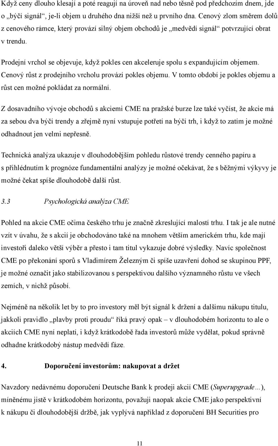 Prodejní vrchol se objevuje, když pokles cen akceleruje spolu s expandujícím objemem. Cenový růst z prodejního vrcholu provází pokles objemu.