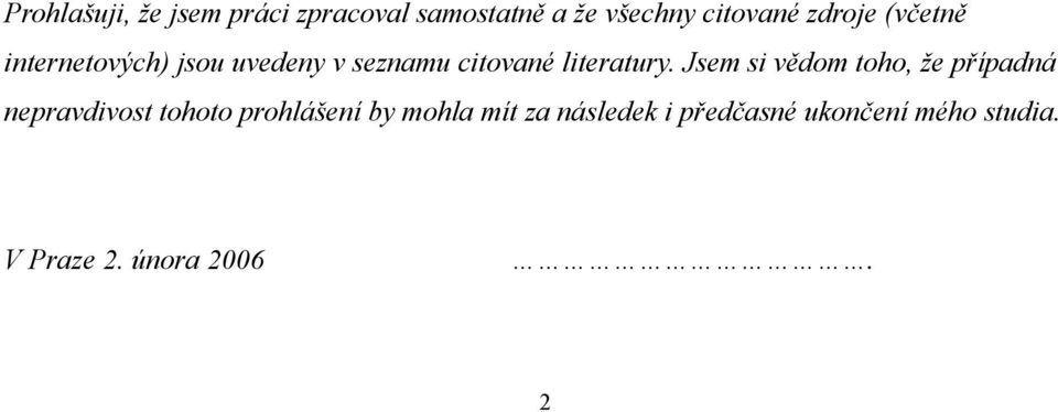 Jsem si vědom toho, že případná nepravdivost tohoto prohlášení by mohla