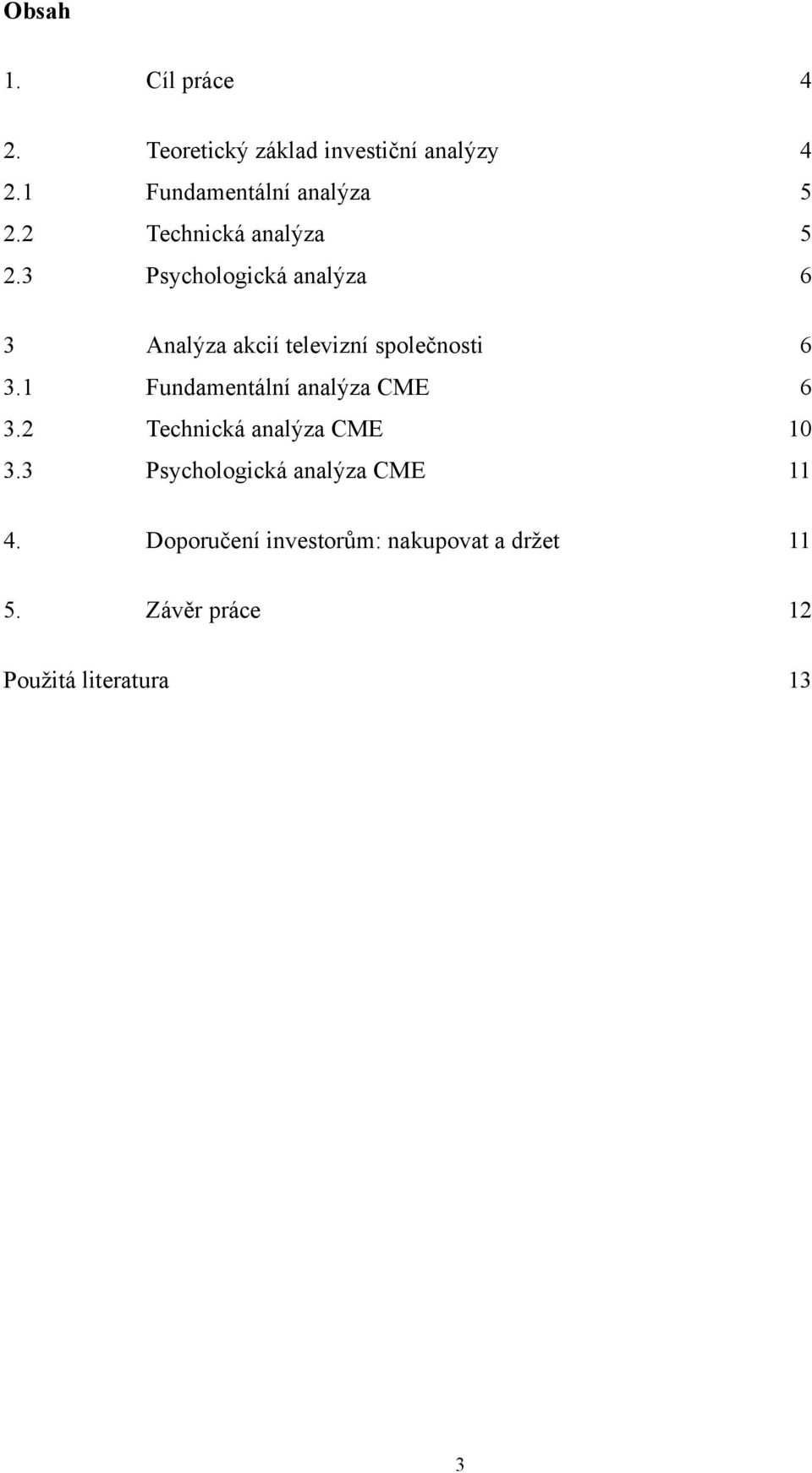 3 Psychologická analýza 6 3 Analýza akcií televizní společnosti 6 3.