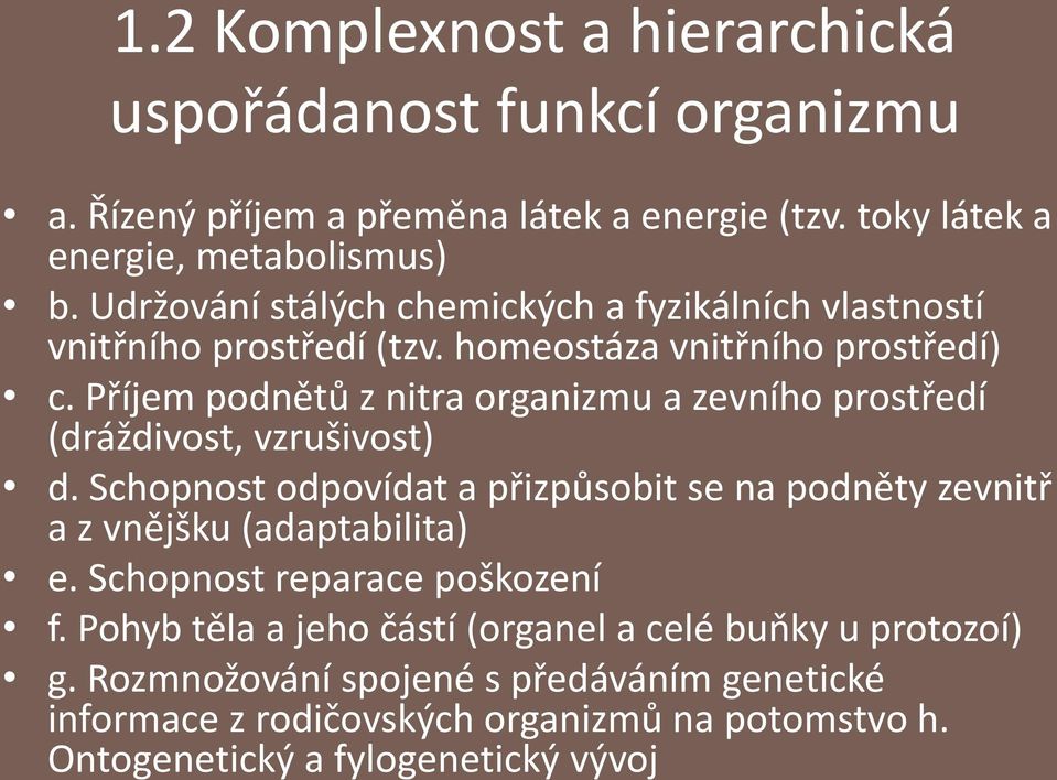 Příjem podnětů z nitra organizmu a zevního prostředí (dráždivost, vzrušivost) d.