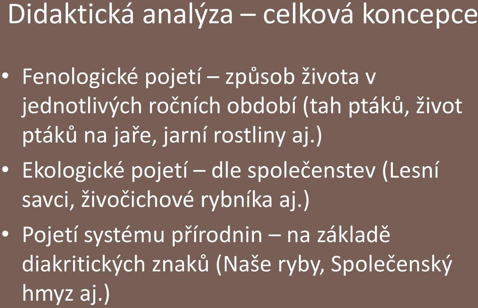 ) Ekologické pojetí dle společenstev (Lesní savci, živočichové rybníka aj.