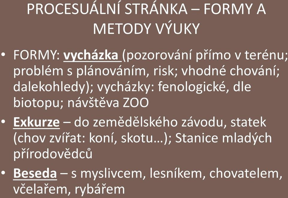 biotopu; návštěva ZOO Exkurze do zemědělského závodu, statek (chov zvířat: koní, skotu