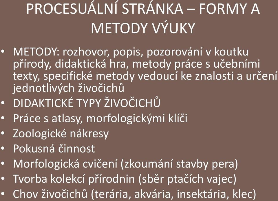 TYPY ŽIVOČICHŮ Práce s atlasy, morfologickými klíči Zoologické nákresy Pokusná činnost Morfologická cvičení