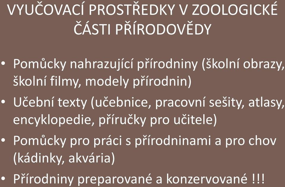 (učebnice, pracovní sešity, atlasy, encyklopedie, příručky pro učitele) Pomůcky