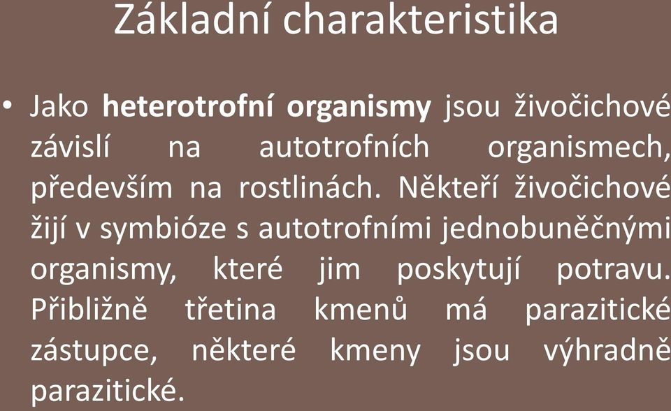 Někteří živočichové žijí v symbióze s autotrofními jednobuněčnými organismy,