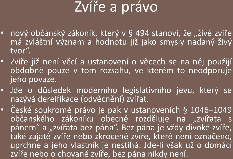 Jde o důsledek moderního legislativního jevu, který se nazývá dereifikace (odvěcnění) zvířat.