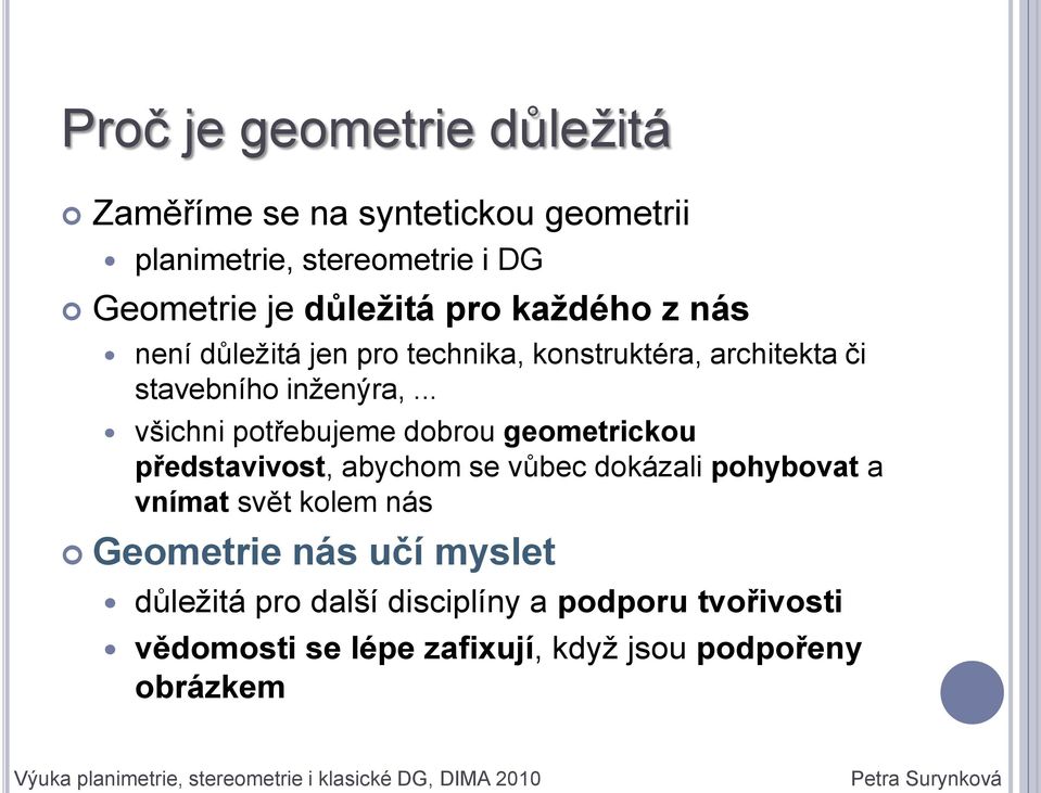 .. všichni potřebujeme dobrou geometrickou představivost, abychom se vůbec dokázali pohybovat a vnímat svět kolem nás Geometrie