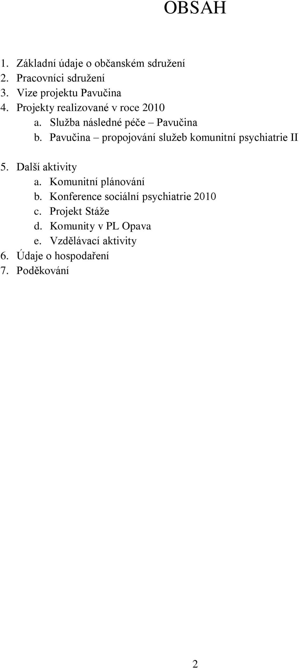 Pavučina propojování služeb komunitní psychiatrie II 5. Další aktivity a. Komunitní plánování b.