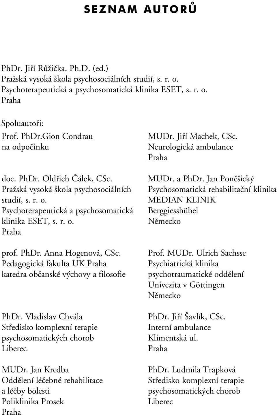 Pedagogická fakulta UK Praha katedra občanské výchovy a filosofie PhDr. Vladislav Chvála Středisko komplexní terapie psychosomatických chorob Liberec MUDr.