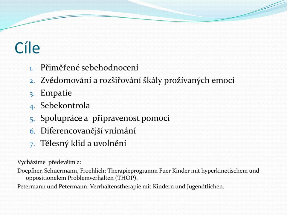 Tělesný klid a uvolnění Vycházíme především z: Doepfner, Schuermann, Froehlich: Therapieprogramm Fuer