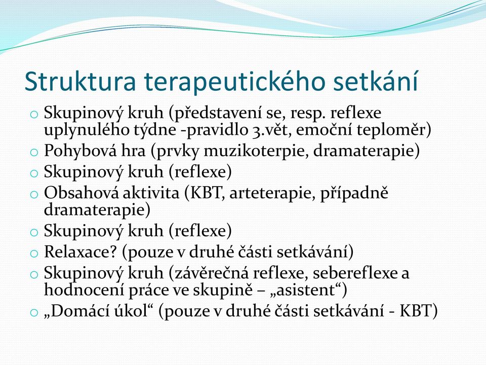 (KBT, arteterapie, případně dramaterapie) o Skupinový kruh (reflexe) o Relaxace?