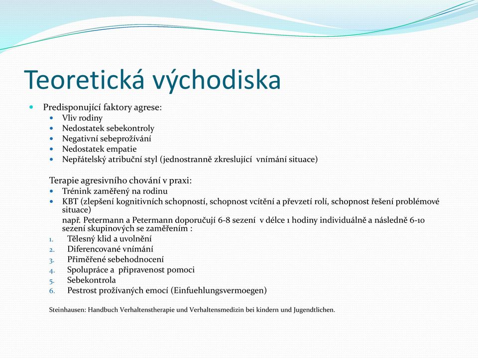 Petermann a Petermann doporučují 6-8 sezení v délce 1 hodiny individuálně a následně 6-10 sezení skupinových se zaměřením : 1. Tělesný klid a uvolnění 2. Diferencované vnímání 3.
