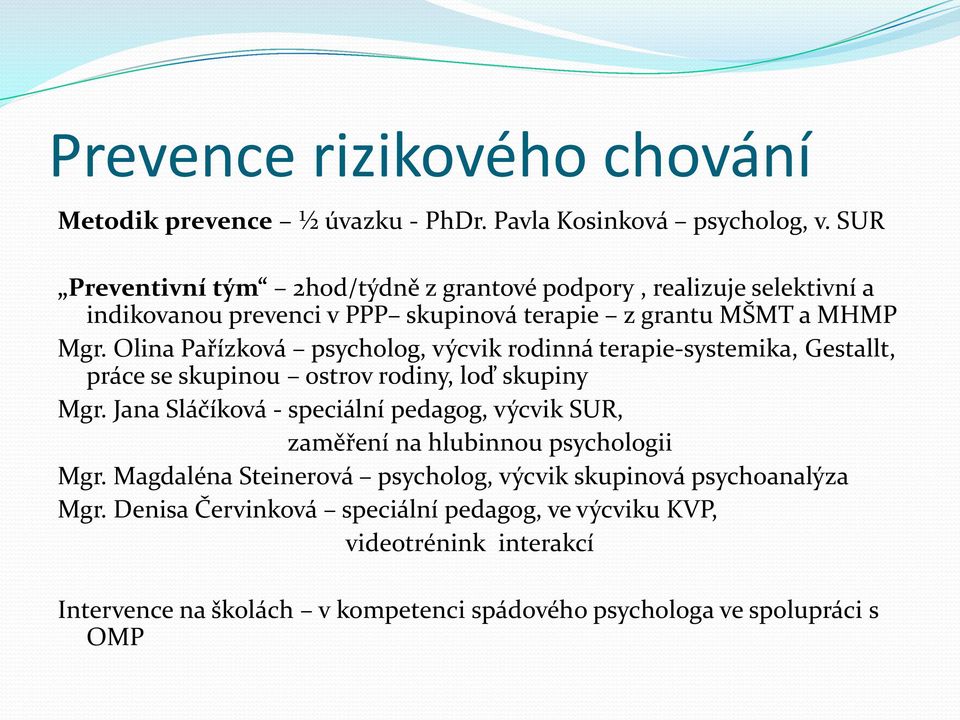 Olina Pařízková psycholog, výcvik rodinná terapie-systemika, Gestallt, práce se skupinou ostrov rodiny, loď skupiny Mgr.