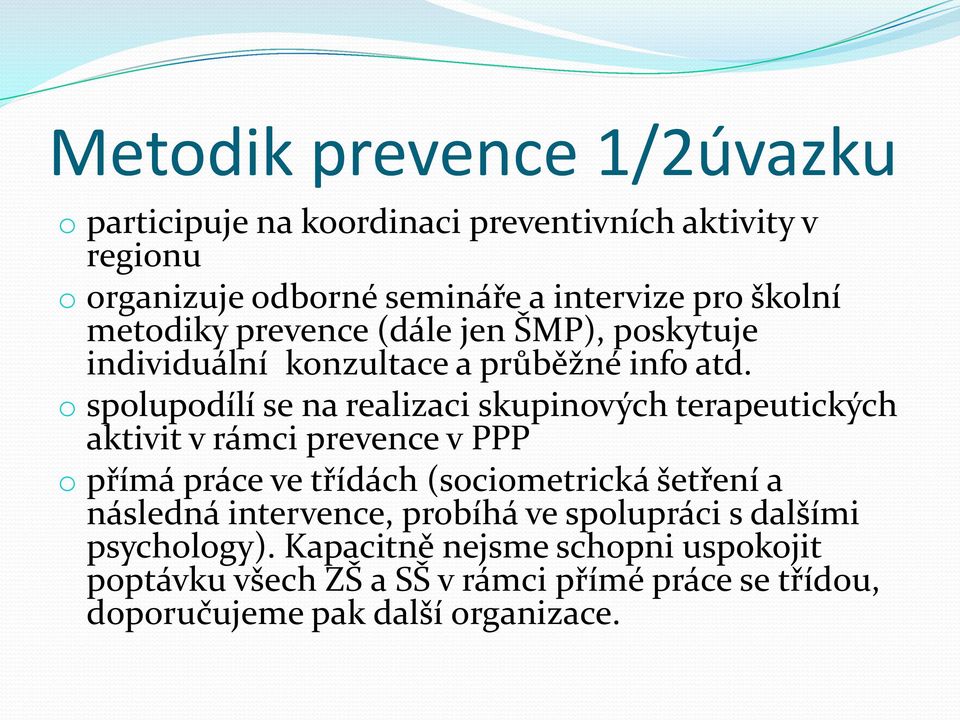 o spolupodílí se na realizaci skupinových terapeutických aktivit v rámci prevence v PPP o přímá práce ve třídách (sociometrická šetření a