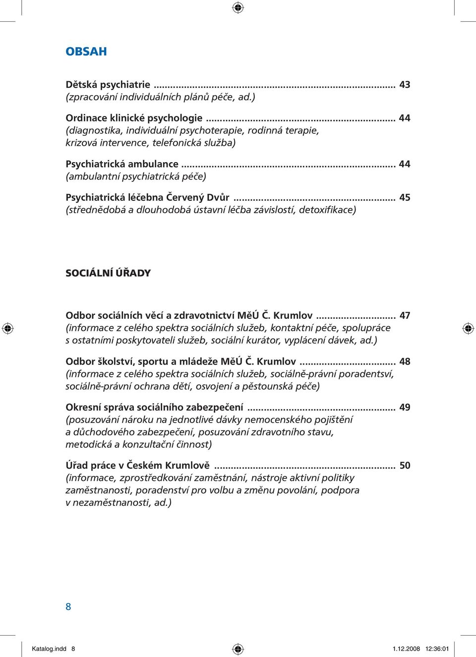 .. 45 (střednědobá a dlouhodobá ústavní léčba závislostí, detoxifikace) SOCIÁLNÍ ÚŘADY Odbor sociálních věcí a zdravotnictví MěÚ Č. Krumlov.