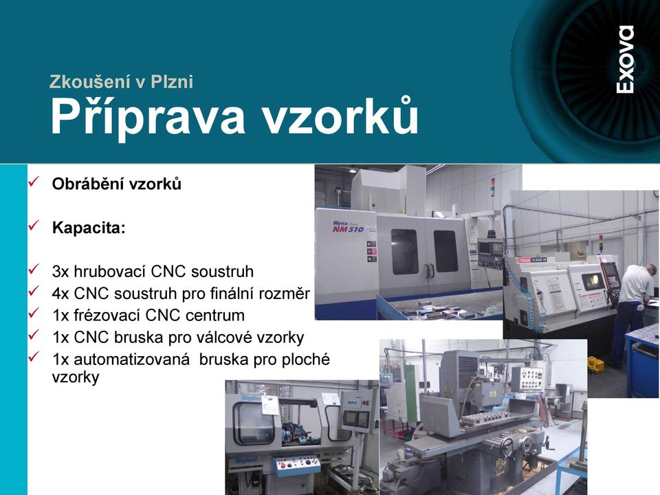 pro finální rozměr 1x frézovací CNC centrum 1x CNC