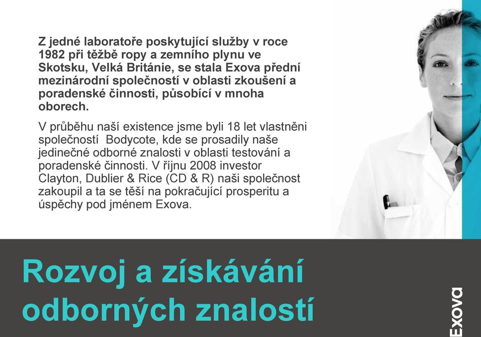 V průběhu naší existence jsme byli 18 let vlastněni společností Bodycote, kde se prosadily naše jedinečné odborné znalosti v oblasti testování