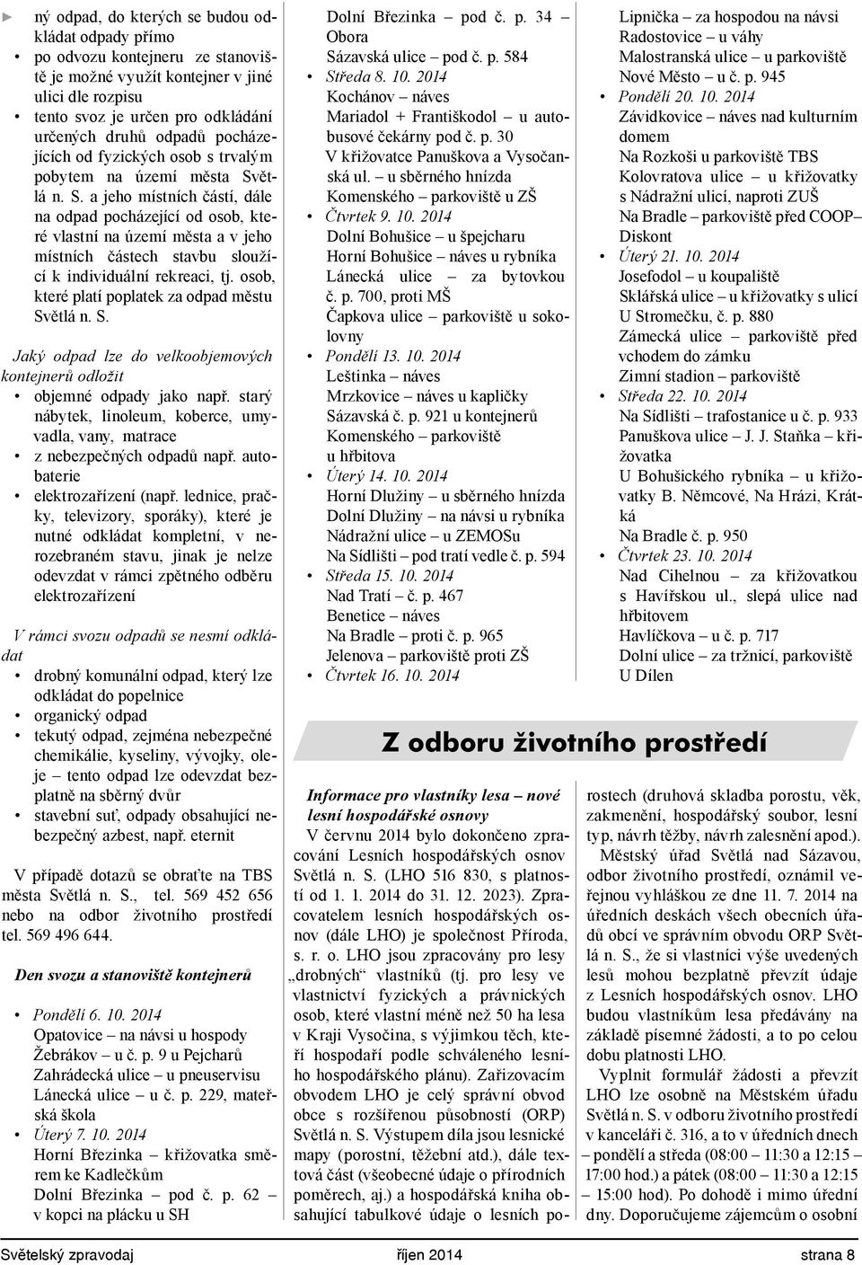 ětlá n. S. a jeho místních částí, dále na odpad pocházející od osob, které vlastní na území města a v jeho místních částech stavbu sloužící k individuální rekreaci, tj.